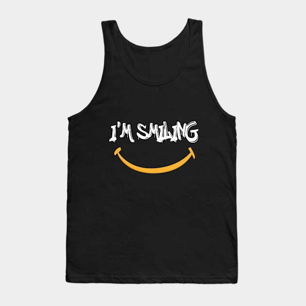 I'm Smiling Quote with Smiling Face Tank Top by MerchSpot